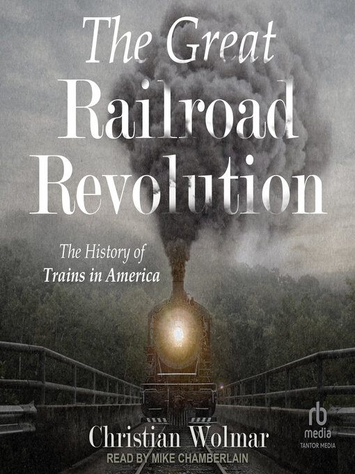 Title details for The Great Railroad Revolution by Christian Wolmar - Wait list